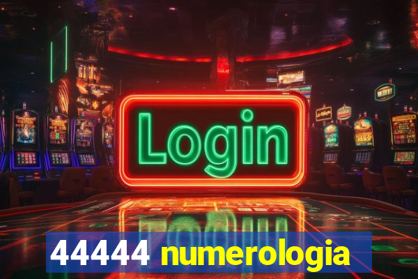 44444 numerologia